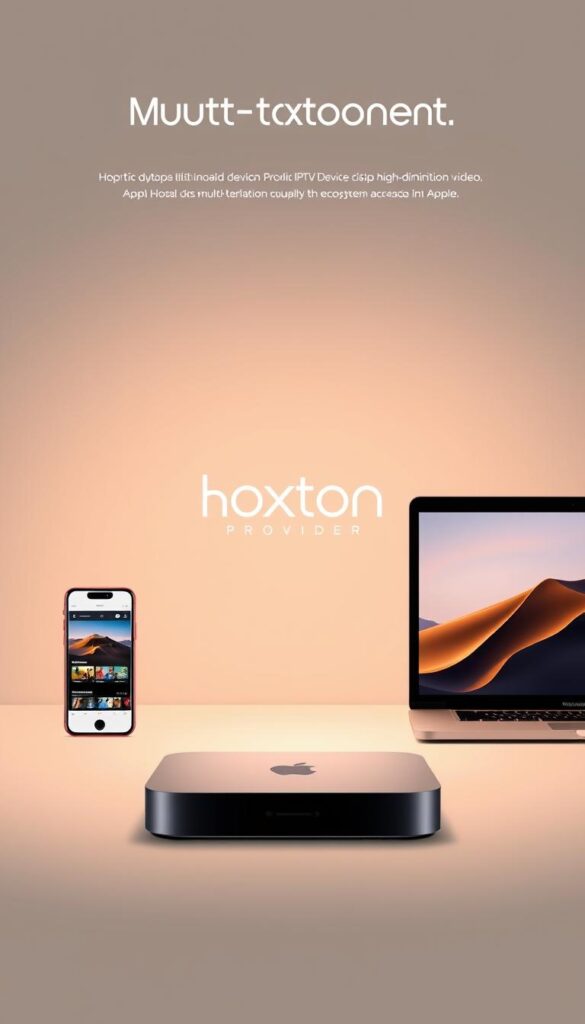 A sleek, modern illustration showcasing the multi-device support of the Hoxtoon Provider IPTV service. In the foreground, a sophisticated array of Apple devices - an iPhone, iPad, and MacBook - seamlessly connected and displaying Hoxtoon's crisp, high-definition video streams. The middle ground features the Hoxtoon Provider logo, rendered in a minimalist, elegant style that complements the Apple product design. The background is a soft, neutral gradient, allowing the technology to take center stage. Warm, directional lighting from the top-left casts subtle shadows, adding depth and dimension to the scene. The overall atmosphere conveys a sense of effortless integration and the power of Hoxtoon's multi-device support across the Apple ecosystem. Prompt